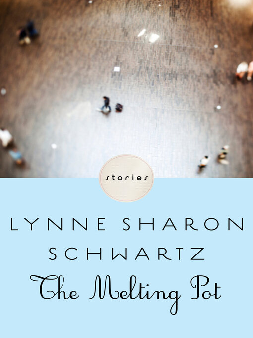 Title details for The Melting Pot by Lynne Sharon Schwartz - Available